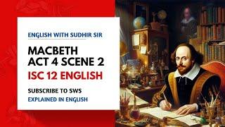 Macbeth Act 4 Scene 2 | Explanation in English | ISC Class 12 | English with Sudhir Sir | SWS