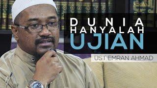 Dunia Hanyalah Ujian - Ust Emran Ahmad