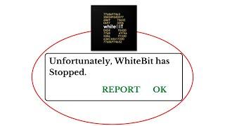 Unfortunately,WhiteBit Has Stopped Error in Android - App Not Open Problem | AllTechapple