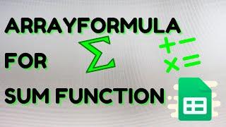How to Use Arrayformula for Sum Function in Google Sheet
