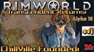 Rimworld Alpha 16  •Transcendent Returns• Episode 1 ► Chillville Founded! (1440p/60)