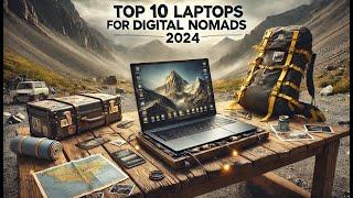 Top 10 Must-Have Laptops for Digital Nomads in 2024 | Best Portable & Powerful Choices