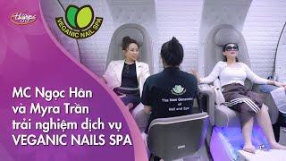 THÚY NGA TV - MC Ngọc Hân và Myra Trần trải nghiệm dịch vụ của VEGANIC NAILS SPA