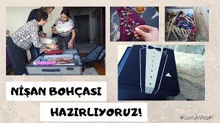 NİŞAN BOHÇALARINI HAZIRLIYORUZ | ÖNÜM ARKAM NİŞAN NİŞAN!| Günlük Vlog 1