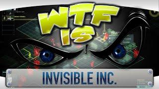 ► WTF Is... - Invisible Inc. ?