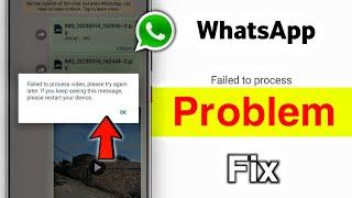 WhatsApp failed to process video Please try again later problem