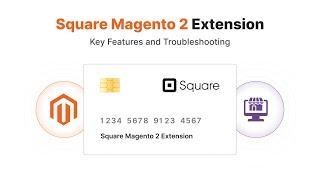 Square Magento 2 Extension: Key Features and Troubleshooting