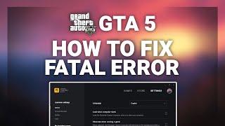 GTA 5 – How to Fix Fatal Error in GTA 5! | Complete 2024 Guide