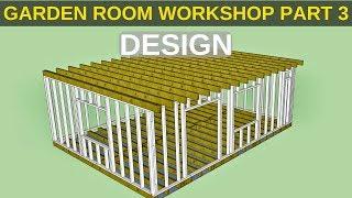 Garden Room Workshop: Part 3. Design