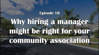 Why hiring a manager might be right for your community association – CAM Matters Episode 10