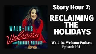 Walk-Ins Welcome 161 - Story Hour 7: Reclaiming the Holidays