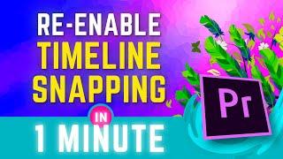 Premiere Pro Snapping Not Working - Re-Enable Timeline Snapping