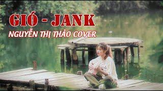 Gió mang hương về giờ em ở đâu...| Gió - JanK || Nguyễn Thị Thảo Cover