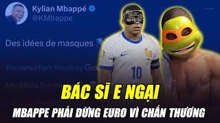 BÁC SĨ E NGẠI MBAPPE PHẢI DỪNG EURO VÌ CHẤN THƯƠNG MŨI QUÁ NẶNG: LIỆU PHÉP MÀU CÓ TỚI VỚI NINJA RÙA?