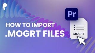 How to Import MOGRT Files Into Premiere Pro - Quick Tutorial