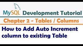 How to Add Auto Increment column to existing Table - MySQL Developer Tutorial