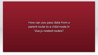 How can you pass data from a parent route to a child route in Vue.js nested routes?