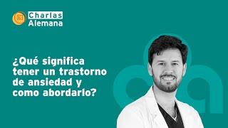 ¿Qué significa tener un trastorno de ansiedad y como abordarlo? | Clínica Alemana