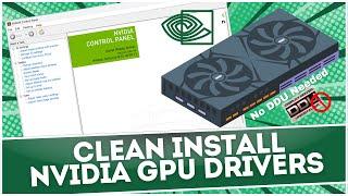 How To CLEAN Install NVidia GPU Graphics Drivers