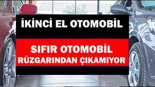 İKİNCİ EL OTOMOBİL SIFIR OTOMOBİL RÜZGARINDAN ÇIKAMIYOR