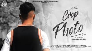 Crop Photo (Official Video) Lakha | Yeah Cheif | Punjabi Songs 2022 | Jass Records