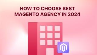 Choosing Your Ideal Magento Agency: Insights and Strategies