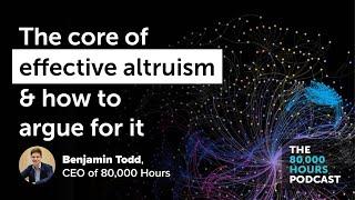 The core of effective altruism & how to argue for it | Benjamin Todd (2020)