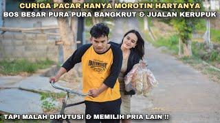 CURIGA PACAR HANYA MOROTIN HARTANYA, BOS BESAR PURA-PURA BANGKRUT & JUALAN KRUPUK!! ternyata..