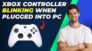 How To Fix Xbox Controller Blinking When Plugged Into PC | Step-by-Step Guide