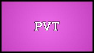 PVT Meaning