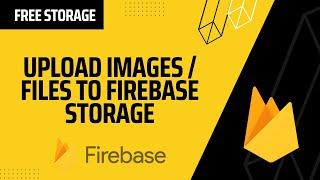 Upload Images / Files to Firebase Cloud Storage using Node JS