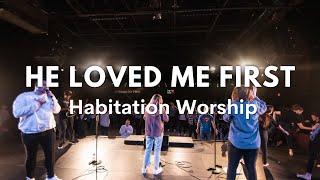 He Loved Me First | Worship Moment | Habitation Worship