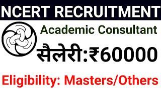 N.C.E.R.T. RECRUITMENT 2024 I ACADEMIC CONSULTANT & OTHER POSTS I NO FEE I SALARY 60000 Rs pm