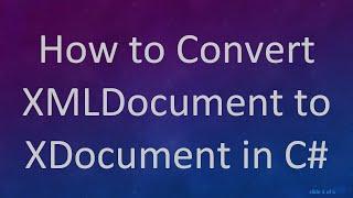 How to Convert XMLDocument to XDocument in C#