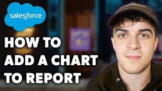 How to Add a Chart to a Report in Salesforce (Full 2024 Guide)