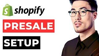 How to Setup Presale Shopify