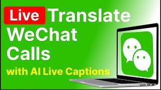 Translate WeChat Calls in REAL TIME ( Laptop version)