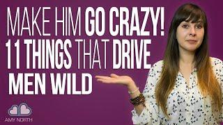 Make Him Go Crazy For You (11 Things That Drive Men Wild)