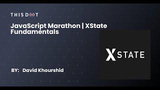 JavaScript Marathon | XState Fundamentals with David Khourshid, Founder of Stately