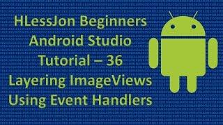 Beginners Android Studio Tutorial – 36 Layered ImageViews and Using Event Handlers