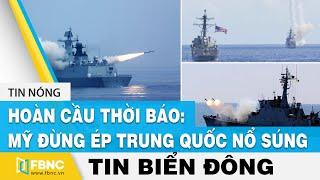 Tin Biển Đông | Hoàn Cầu Thời Báo: Mỹ đừng ép Trung Quốc nổ súng | Tin tức | FBNC