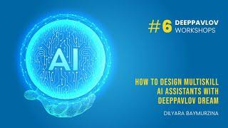 How to design multiskill AI assistants with DeepPavlov Dream