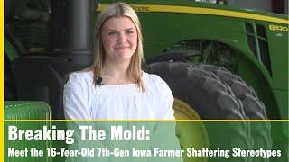 Breaking The Mold: Meet the 16-Year-Old 7th-Gen Iowa Farmer Shattering Stereotypes