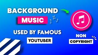 Top 15 Background Music Used By Famous Youtubers | Non copyright background music download