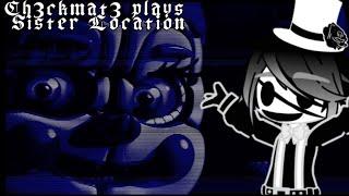 Ch3ckmat3 plays Sister Location (Part 4!)