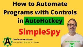 How to Automate Programs with Controls in AutoHotkey: 02 SimpleSpy Intro