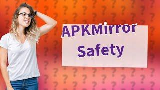 How safe is APKMirror?