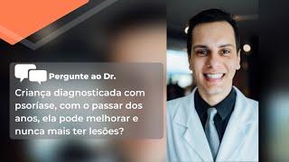 Criança diagnosticada com psoríase com o passar dos anos, ela pode melhorar e nunca mais ter lesões?