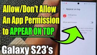 Galaxy S23 App Permissions: How to Allow or Deny 'Appear on Top' Access - Step-by-Step Guide