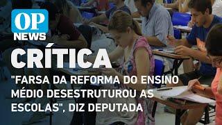 "Farsa da reforma do ensino médio desestruturou as escolas", diz deputada l O POVO NEWS